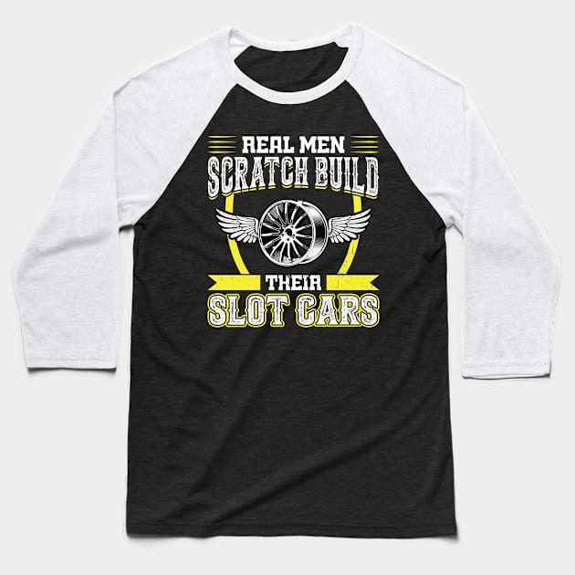 Real Men Scratch Build Their Slot Cars Baseball T-Shirt by Peco-Designs